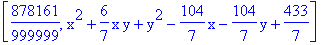 [878161/999999, x^2+6/7*x*y+y^2-104/7*x-104/7*y+433/7]